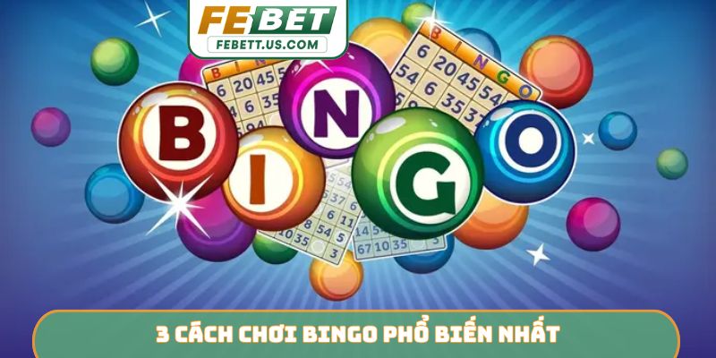 Cách Chơi Bingo - Chinh Phục Bảng Số Và Nhận Thưởng FEBET 3 cách chơi Bingo phổ biến nhất