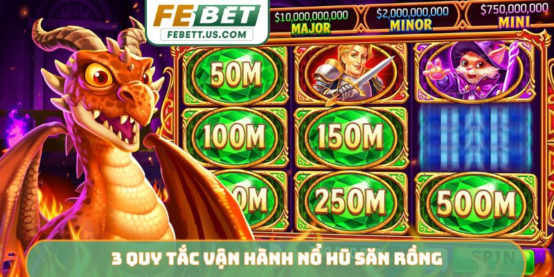Nổ Hũ Săn Rồng - Bí Quyết Chinh Phục Kho Báu Cùng FEBET 3 quy tắc vận hành nổ hũ săn rồng