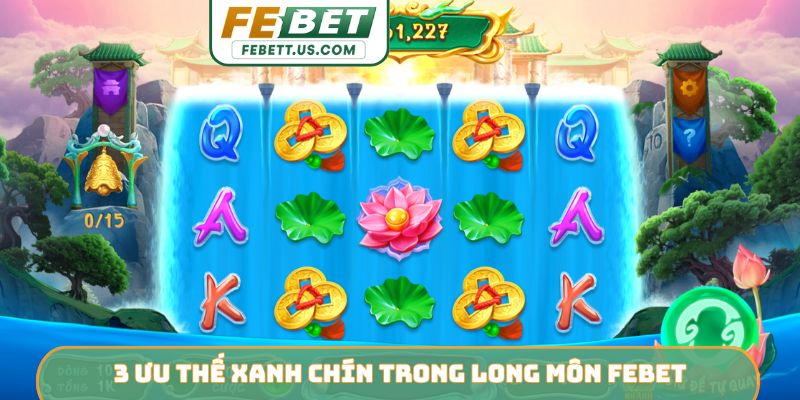 Long Môn FEBET - Hành Trình Cá Chép Hóa Rồng Săn Thưởng Lớn 3 ưu thế xanh chín trong Long Môn FEBET