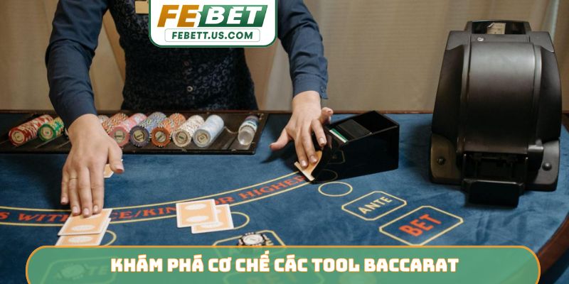 Tool Baccarat - Giải Pháp Đột Phá Nâng Tầm Tỷ Lệ Thắng FEBET Khám phá cơ chế các tool Baccarat
