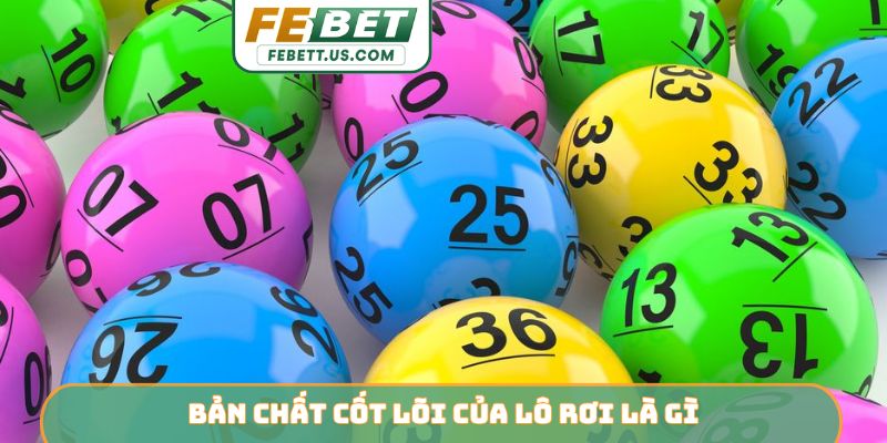 Phương Pháp Chơi Lô Rơi FEBET - Bắt Số Chính Xác Ăn 3 Ngày Bản chất cốt lõi của lô rơi là gì?