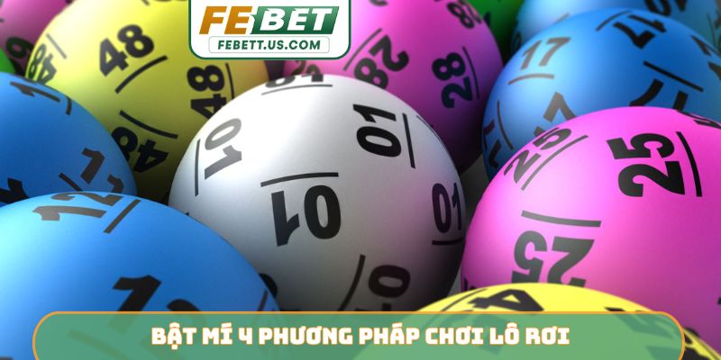 Phương Pháp Chơi Lô Rơi FEBET - Bắt Số Chính Xác Ăn 3 Ngày Bật mí 4 phương pháp chơi lô rơi