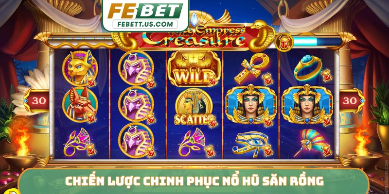 Nổ Hũ Săn Rồng - Bí Quyết Chinh Phục Kho Báu Cùng FEBET Chiến lược chinh phục nổ hũ săn rồng