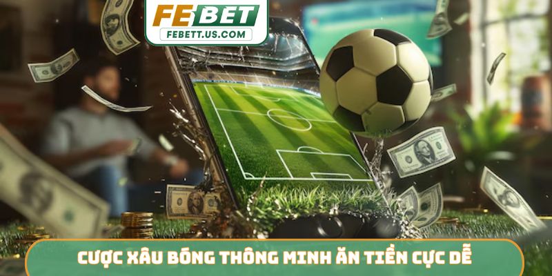 Cược xâu bóng thông minh ăn tiền cực dễ
