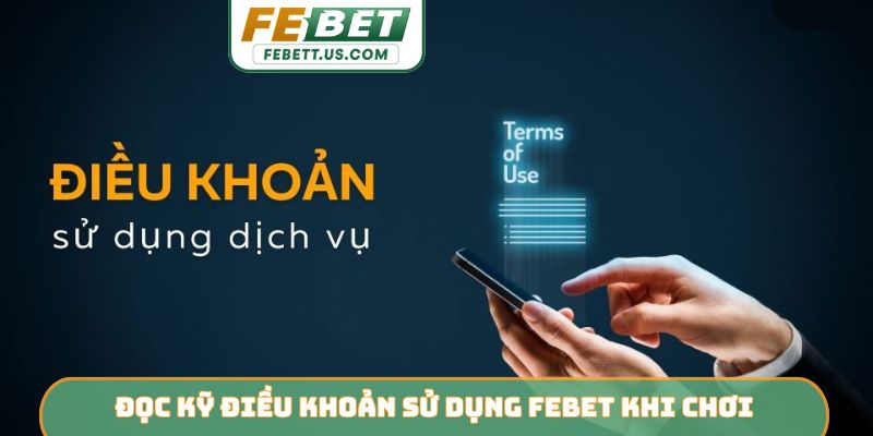 Điều khoản sử dụng febet Đọc kỹ điều khoản sử dụng Febet khi chơi
