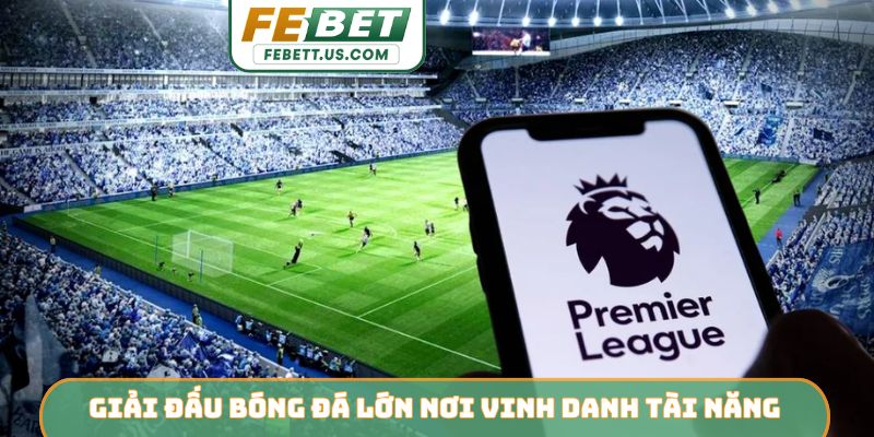 Trực Tiếp Giải Đấu Bóng Đá Lớn Febet - Trải Nghiệm Cực Mượt Giải đấu bóng đá lớn nơi vinh danh tài năng