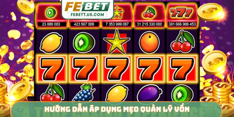 Mẹo Quản Lý Vốn Thông Minh Giúp Tối Ưu Lợi Nhuận Cùng FEBET Hướng dẫn áp dụng mẹo quản lý vốn