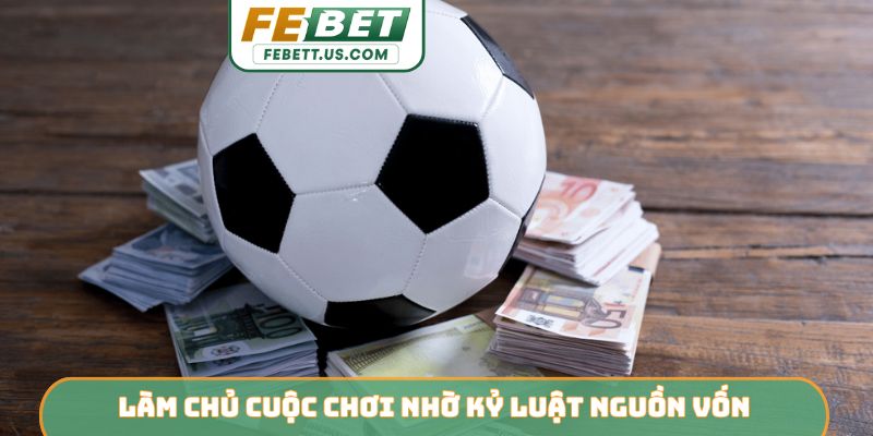 Top 5 Cách Quản Lý Vốn Khi Tham Gia Cá Cược Bóng Đá Từ Febet Làm chủ cuộc chơi nhờ kỷ luật nguồn vốn