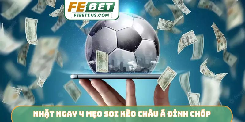 3 Kinh Nghiệm Soi Kèo Châu Á Từ Febet - Thắng Lớn Cực Dễ Nhặt ngay 4 mẹo soi kèo Châu Á đỉnh chóp