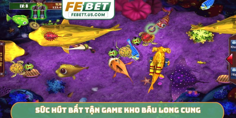 Kho Báu Long Cung FEBET - Săn Thưởng Kỳ Thú Dưới Đại Dương Sức hút bất tận game Kho Báu Long Cung