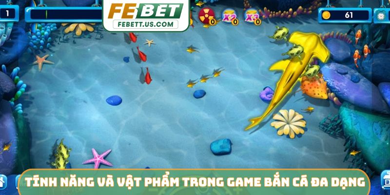 Tính Năng Và Vật Phẩm Trong Game Bắn Cá Đỉnh Nhất FEBET Tính năng và vật phẩm trong game bắn cá đa dạng