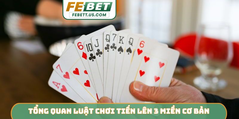 Giải Mã Luật Chơi Tiến Lên 3 Miền Từ Cao Thủ Của Febet Tổng quan luật chơi tiến lên 3 miền cơ bản