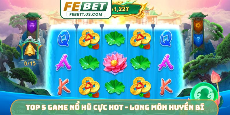 Top 5 Game Nổ Hũ Cực HOT - Chinh Phục Jackpot Triệu Đô FEBET Top 5 game nổ hũ cực HOT - Long Môn huyền bí
