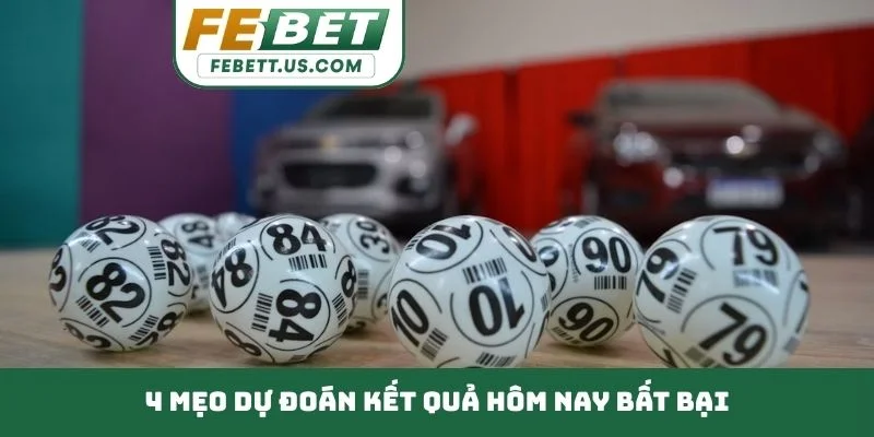 Dự Đoán Kết Quả Hôm Nay - Bí Quyết Chọn Lô Chuẩn Xác 4 mẹo dự đoán kết quả hôm nay bất bại
