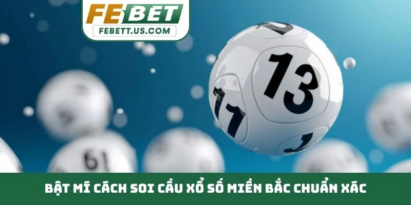 Bật Mí Phương Pháp Soi Cầu Xổ Số Miền Bắc Chuẩn Cùng FEBET Bật mí cách soi cầu xổ số miền Bắc chuẩn xác