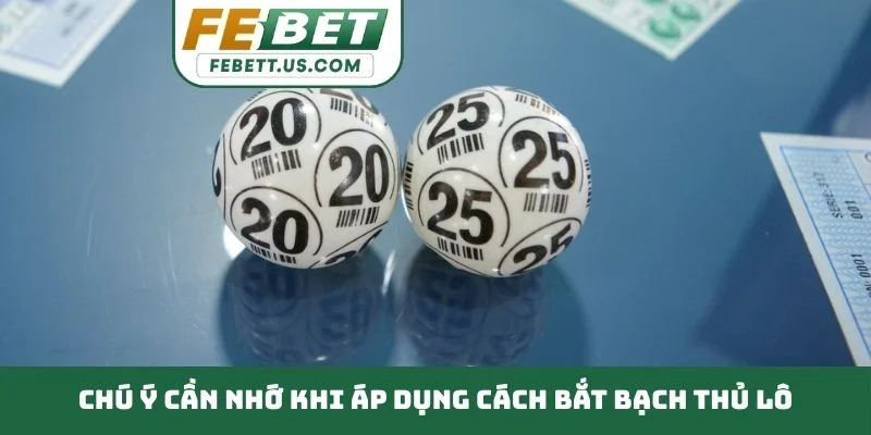 Cách Bắt Bạch Thủ Lô - Phương Pháp Tìm Con Số May Mắn Chú ý cần nhớ khi áp dụng cách bắt bạch thủ lô